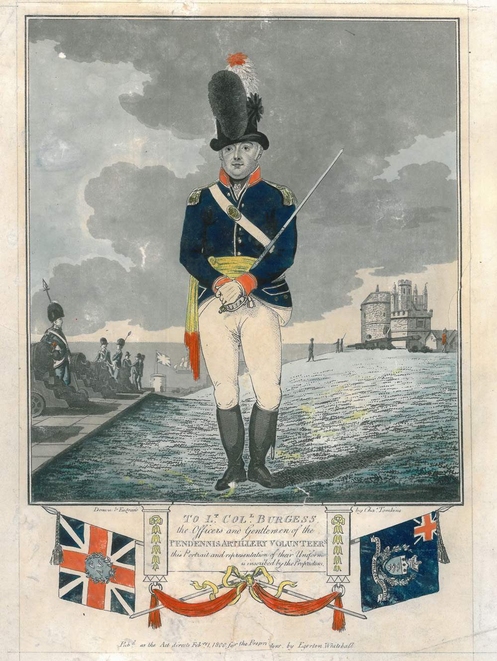 TO Lt. COLONEL BURGESS the Officers and Gentlemen of the PENDENNIS ARTILLERY VOLUNTEERS this Portrait and representation of their  Uniform is inscribed by the Proprietors.